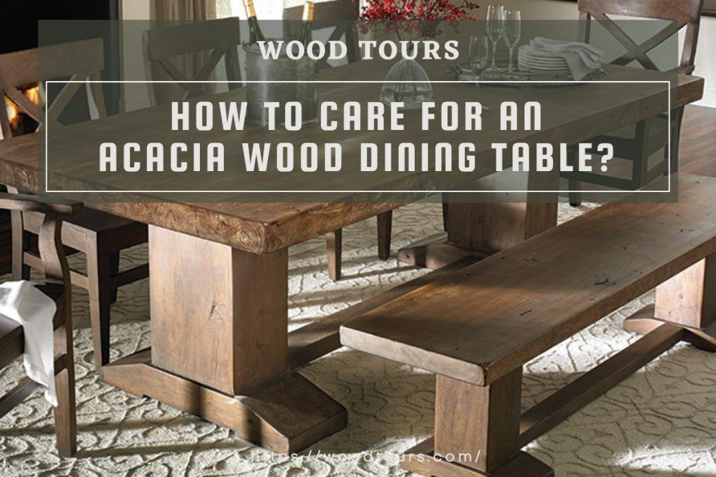 How To Care For An Acacia Wood Dining Table? - Wood Tours for