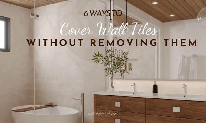 How To Cover Wall Tiles Without Removing Them? - 6 Ways with Effective method to replace shower tiles without removing existing walls