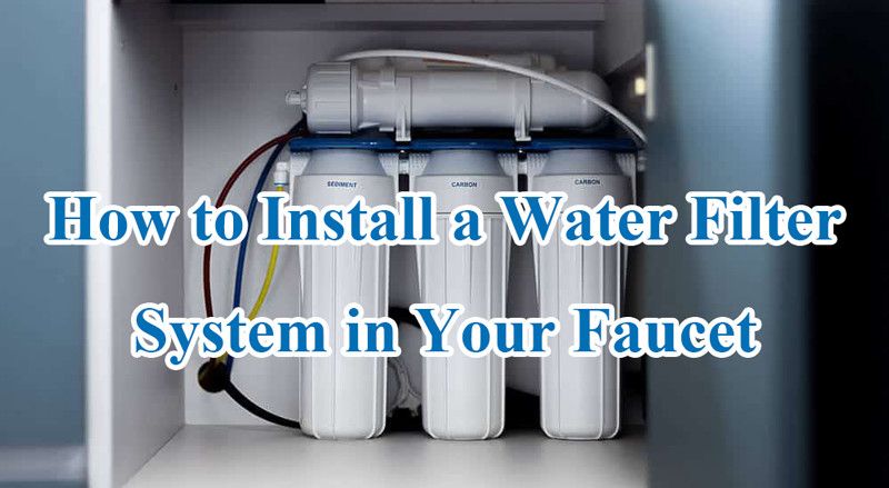 How To Install A Water Filter System In Your Faucet: A Step-By-Step Guide with Step-by-Step Instructions for Cleaning Faucet Filters Without Vinegar