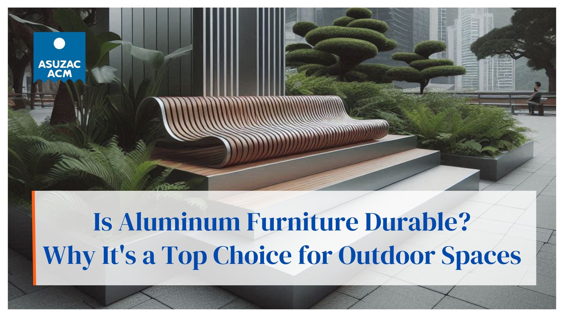 Is Aluminum Furniture Durable? | Asuzac Acm with regard to Maintaining aluminum furniture for long-lasting use